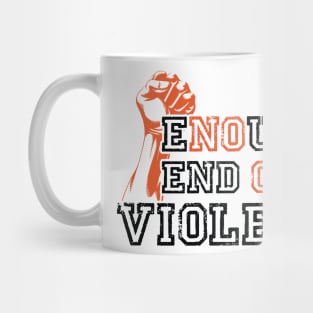 ENOUGH END GUN VIOLENCE Anti-Gun Gun Violence Awareness Month Gun Control Design Mug